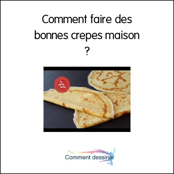 Comment faire des bonnes crêpes maison